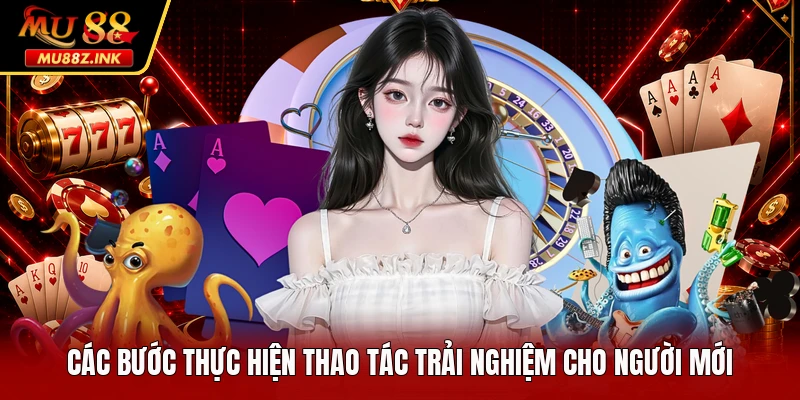Các bước thực hiện thao tác trải nghiệm cho người mới