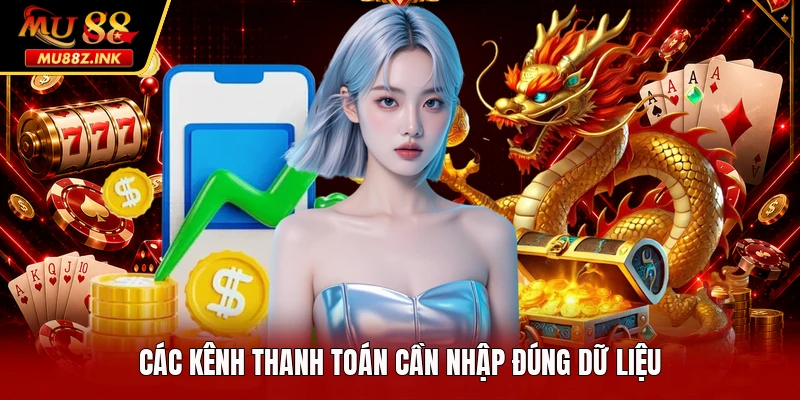 Các kênh thanh toán cần nhập đúng dữ liệu