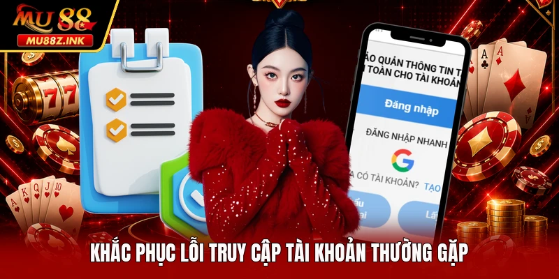 Khắc phục lỗi truy cập tài khoản thường gặp