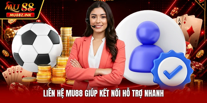 Liên hệ MU88 giúp kết nối hỗ trợ nhanh