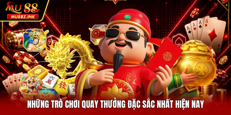 Những trò chơi quay thưởng đặc sắc nhất hiện nay