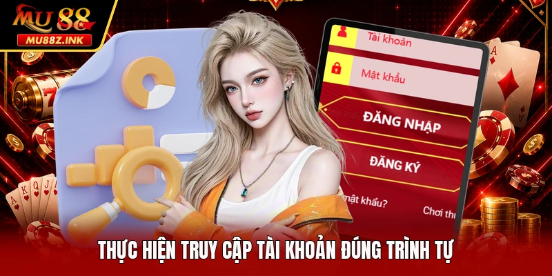 Thực hiện truy cập tài khoản đúng trình tự