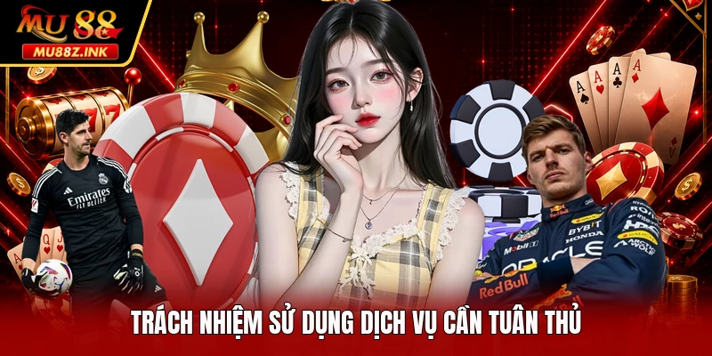 Trách nhiệm sử dụng dịch vụ cần tuân thủ